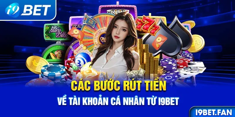 Các bước rút tiền về tài khoản cá nhân từ I9bet