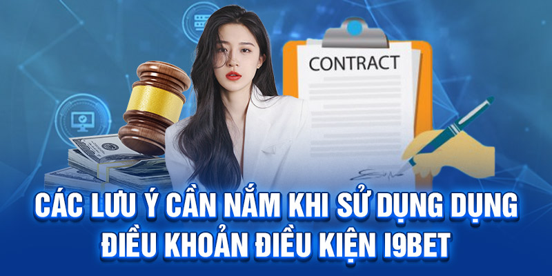 Các lưu ý cần nắm khi sử dụng dụng điều khoản điều kiện I9BET