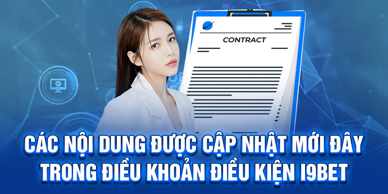 Các nội dung được cập nhật mới đây trong điều khoản điều kiện I9BET