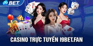 Casino Trực Tuyến i9bet – Điểm Đến Tốt Nhất Cho Bạn