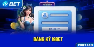 Đăng nhập I9bet - Quy trình nhanh chóng chỉ 5 phút cho tân thủ