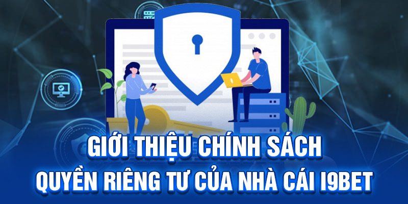 Giới thiệu chính sách quyền riêng tư của nhà cái I9BET