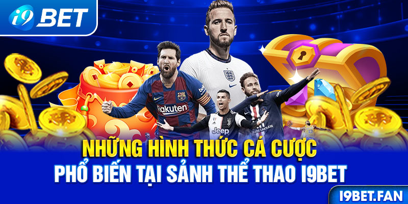 Những hình thức cá cược phổ biến tại sảnh thể thao I9BET