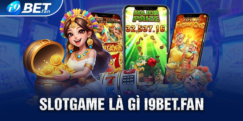 Slotgame Là Gì – Tổng Quan Thông Tin Cùng Nhà Cái I9bet